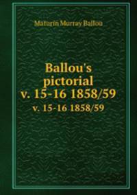 Ballou`s pictorial. v. 15-16 1858/59