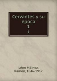Cervantes y su poca. 1