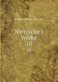 Nietzsche`s Werke. Zweite abtheilung. Band 10