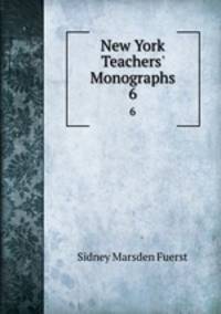 New York Teachers` Monographs. 6