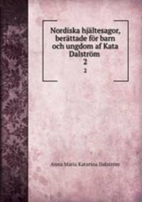 Nordiska hjltesagor, berttade fr barn och ungdom af Kata Dalstrm .. 2
