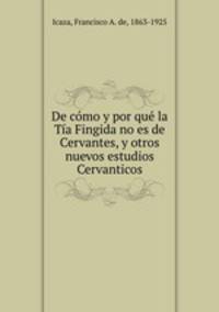 De cmo y por qu la Ta Fingida no es de Cervantes, y otros nuevos estudios Cervanticos