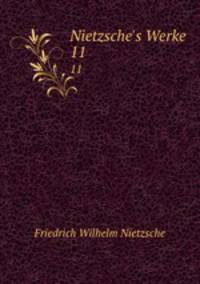 Nietzsche`s Werke. 11