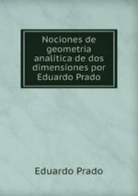 Nociones de geometra analtica de dos dimensiones por Eduardo Prado