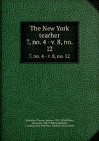 The New York teacher. 7, no. 4 - v. 8, no. 12