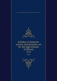 Syllabus of domestic science and domestic art for the high schools of Illinois. 15:4