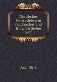 Nordisches Geistesleben in heidnischer und frhchristlicher Zeit