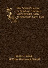 The Normal Course in Reading: Alternate Third Reader : how to Read with Open Eyes