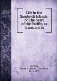 Life in the Sandwich Islands: or The heart of the Pacific, as it was and is