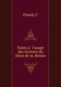 Notes a l`usage des lecteurs du Jesus de m. Renan