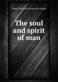 The soul and spirit of man