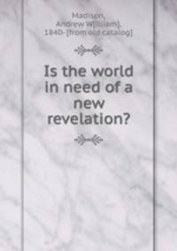 Is the world in need of a new revelation?
