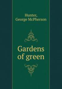 Gardens of green