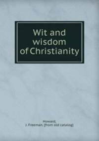 Wit and wisdom of Christianity
