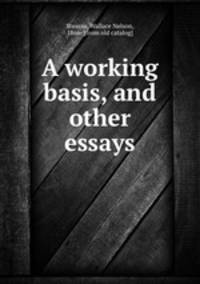 A working basis, and other essays
