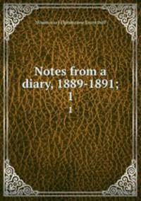 Notes from a diary, 1889-1891;. 1