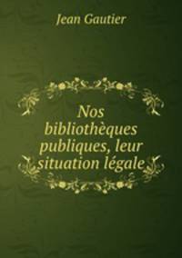Nos bibliothques publiques, leur situation lgale