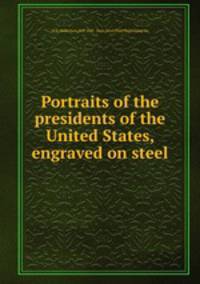 Portraits of the presidents of the United States, engraved on steel
