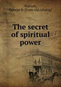The secret of spiritual power