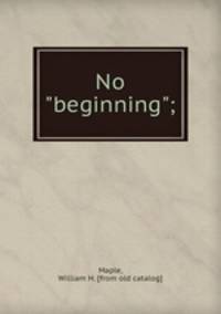 No "beginning";