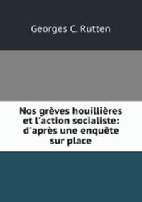 Nos grves houillires et l`action socialiste: d`aprs une enqute sur place