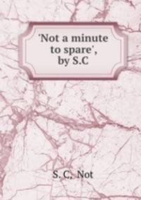 `Not a minute to spare`, by S.C.