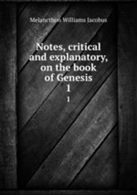Notes, critical and explanatory, on the book of Genesis. 1