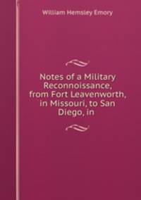 Notes of a Military Reconnoissance, from Fort Leavenworth, in Missouri, to San Diego, in .