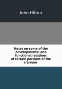 Notes on some of the developmental and functional relations of certain portions of the cranium .