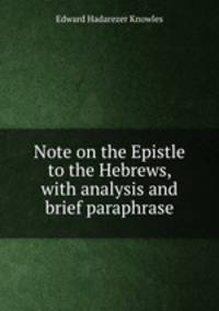 Note on the Epistle to the Hebrews, with analysis and brief paraphrase