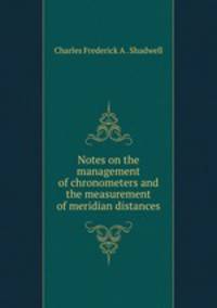 Notes on the management of chronometers and the measurement of meridian distances
