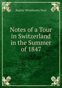 Notes of a Tour in Switzerland in the Summer of 1847
