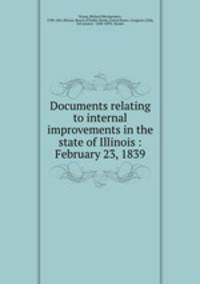 Documents relating to internal improvements in the state of Illinois : February 23, 1839