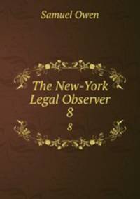 The New-York Legal Observer. 8