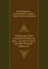 Notices sur l`tat actuel de la Perse, en pers., en arm. et en fr. par Myr-Dvoud-Zadour de .