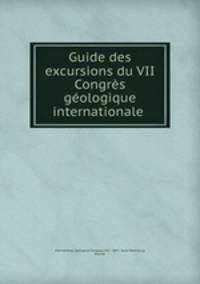 Guide des excursions du VII Congrs gologique internationale