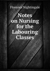 Notes on Nursing for the Labouring Classes