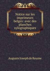 Notice sur les imprimeurs belges: avec des planches xylographiques