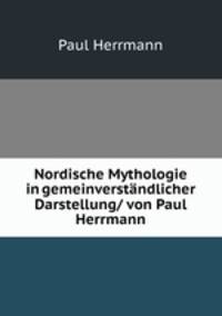 Nordische Mythologie in gemeinverstndlicher Darstellung/ von Paul Herrmann