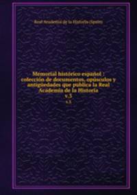 Memorial histrico espaol : coleccin de documentos, opsculos y antigedades que publica la Real Academia de la Historia. v.3