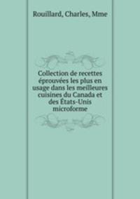 Collection de recettes prouves les plus en usage dans les meilleures cuisines du Canada et des tats-Unis microforme