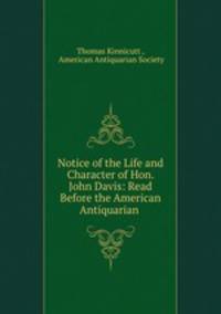 Notice of the Life and Character of Hon. John Davis: Read Before the American Antiquarian .