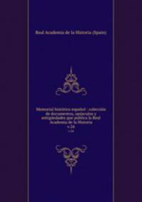 Memorial histrico espaol : coleccin de documentos, opsculos y antigedades que publica la Real Academia de la Historia. v.24