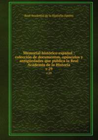 Memorial histrico espaol : coleccin de documentos, opsculos y antigedades que publica la Real Academia de la Historia. v.29