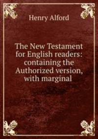 The New Testament for English readers: containing the Authorized version, with marginal .