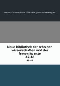 Neue bibliothek der schonen wissenschaften und der freyen kunste. 45-46