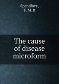 The cause of disease microform
