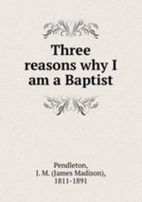 Three reasons why I am a Baptist