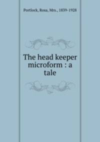 The head keeper microform : a tale