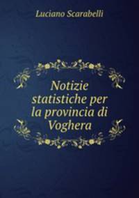 Notizie statistiche per la provincia di Voghera